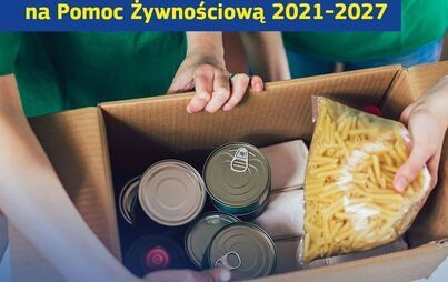 Zdjęcie do Wydanie artykuł&oacute;w żywnościowych w formie paczek żywnościowych osobom najbardziej potrzebującym w Programie Fundusze Europejskie na Pomoc Żywnościową 2021-2027 &ndash; Podprogram 2025